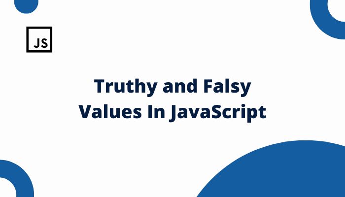 Truthy and Falsy Values In JavaScript